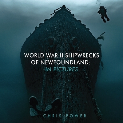 WORLD WAR II SHIPWRECKS OF NEWFOUNDLAND -  POWER CHRIS