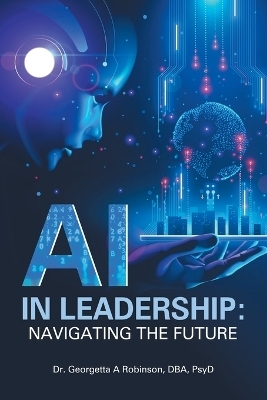 AI in Leadership - Dr Georgetta A Robinson Dba Psyd