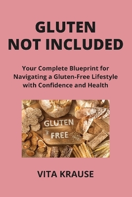 Gluten Not Included - Vita Krause