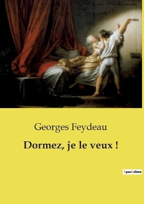 Dormez, je le veux ! - Georges Feydeau