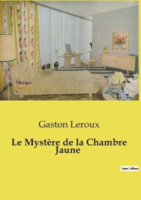 Le Myst�re de la Chambre Jaune - Gaston Leroux
