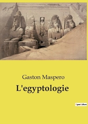 L'egyptologie - Gaston Maspero