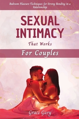 Sexual Intimacy that Works for Couples - Grace Gary