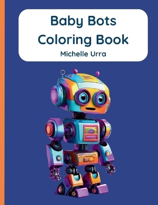 Baby Bots Coloring Book - Michelle Urra