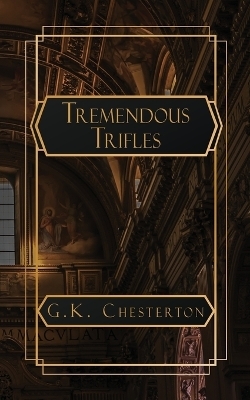 Tremendous Trifles - G K Chesterton