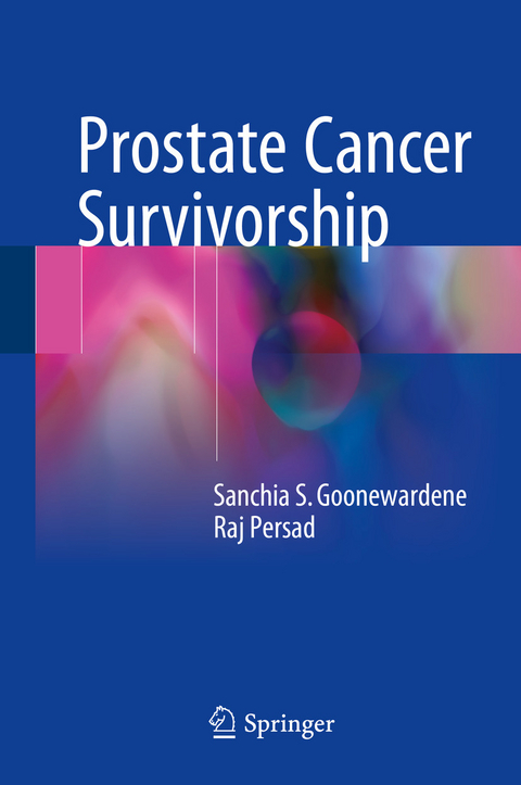 Prostate Cancer Survivorship - Sanchia S. Goonewardene, Raj Persad