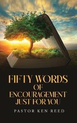 Fifty Words of Encouragement Just For You - Pastor Ken Reed