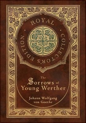The Sorrows of Young Werther (Royal Collector's Edition) (Case Laminate Hardcover with Jacket) - Johann Wolfgang Von Goethe, R Dillon Boylan