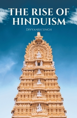 The Rise of Hinduism - Divyansh Singh