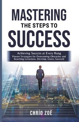 . Mastering the Steps to Success - Chr�o Zo�