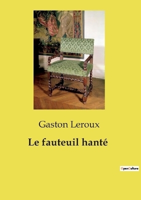 Le fauteuil hant� - Gaston Leroux