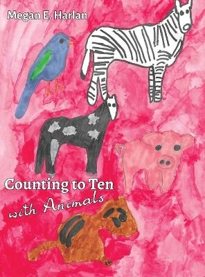 Counting to Ten With Animals - Megan E Harlan