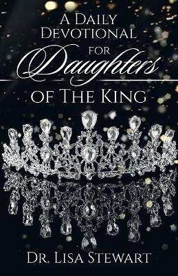 A Daily Devotional for Daughters of The King - Dr Lisa Stewart