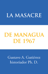 La Masacre De Managua De 1967 - Gustavo A. Gutiérrez