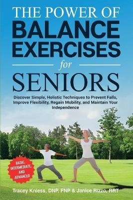 The Power of Balance Exercises for Seniors - Tracey Kniess, Janice Rizzo