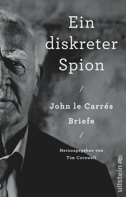 Ein diskreter Spion. John le Carrés Briefe - John Le Carré