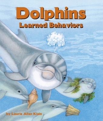 Dolphins: Learned Behaviors - Laurie Allen Klein