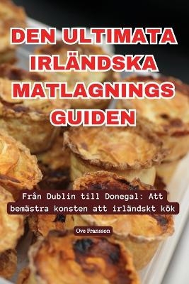 Den Ultimata Irl�ndska Matlagnings Guiden -  Ove Fransson
