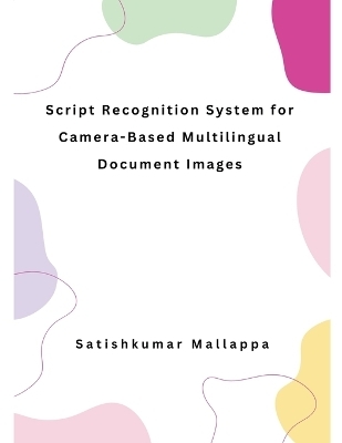 Script Recognition System for Camera-Based Multilingual Document Images - Satishkumar Mallappa