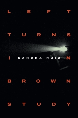 Left Turns in Brown Study - Sandra Ruiz