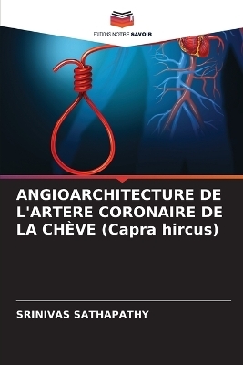 ANGIOARCHITECTURE DE L'ARTERE CORONAIRE DE LA CH�VE (Capra hircus) - Srinivas Sathapathy