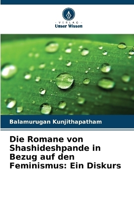 Die Romane von Shashideshpande in Bezug auf den Feminismus - Balamurugan Kunjithapatham