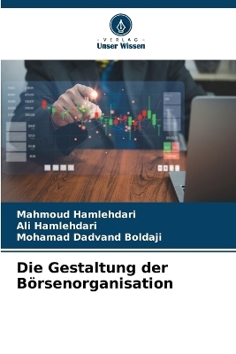 Die Gestaltung der Börsenorganisation - Mahmoud Hamlehdari, Ali Hamlehdari, Mohamad Dadvand Boldaji