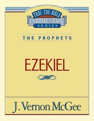 Thru the Bible Vol. 25: The Prophets (Ezekiel) - J. Vernon McGee