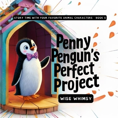 Penny Penguin's Perfect Project - Wise Whimsy