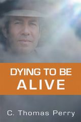 Dying to be Alive - C. Thomas Perry
