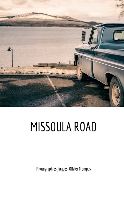 Missoula road - Jacques-Olivier Trompas