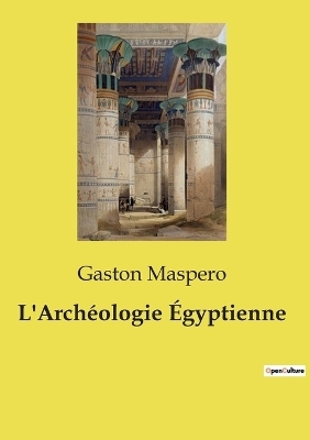 L'Arch�ologie �gyptienne - Gaston Maspero