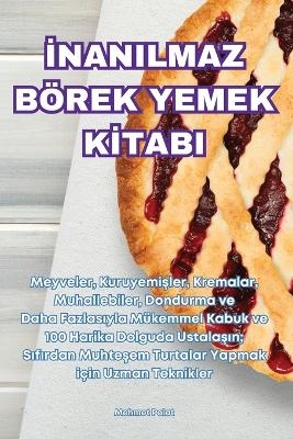 İnanilmaz B�rek Yemek Kİtabi -  Mehmet Polat
