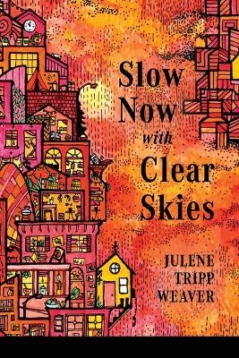 Slow Now with Clear Skies - Julene Tripp Weaver