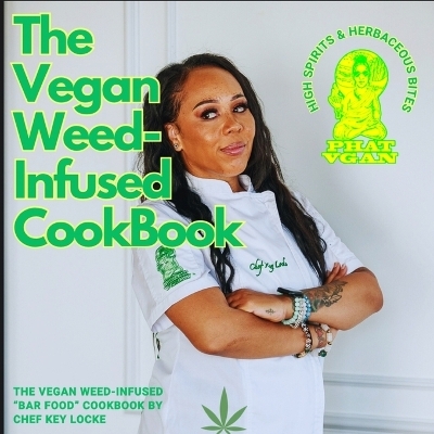 The Vegan Weed Infused Cookbook - Chef Key Locke