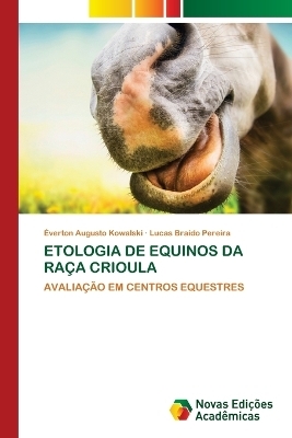 Etologia de Equinos Da Ra�a Crioula - �verton Augusto Kowalski, Lucas Braido Pereira