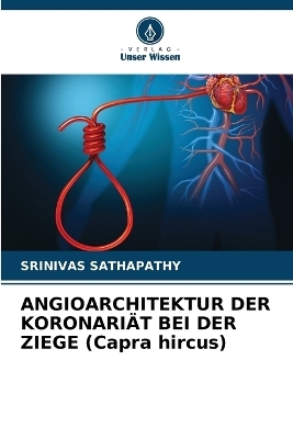 ANGIOARCHITEKTUR DER KORONARI�T BEI DER ZIEGE (Capra hircus) - Srinivas Sathapathy