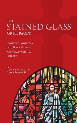 The Stained Glass of St. Paul's - Jasper A Reynolds