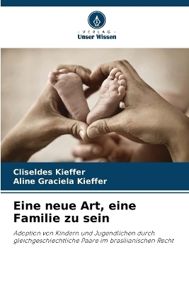 Eine neue Art, eine Familie zu sein - Cliseldes Kieffer, Aline Graciela Kieffer