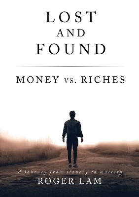 Lost and Found: Money vs. Riches - Roger Lam