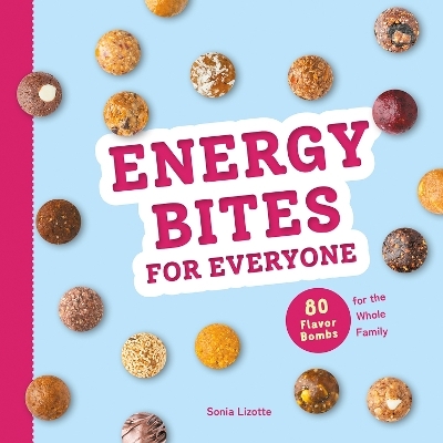 Energy Bites for Everyone - Sonia Lizotte