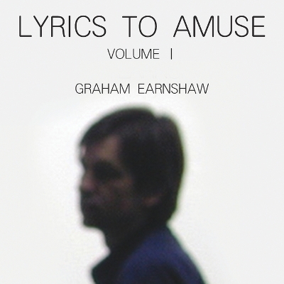 Lyrics to Amuse Volume 1 - Graham Earnshaw