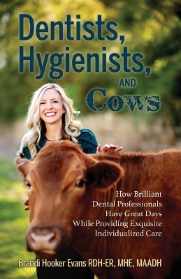 Dentists, Hygienists, and Cows - Brandi Hooker Evans