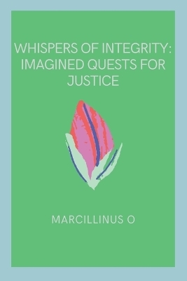 Whispers of Integrity - Marcillinus O