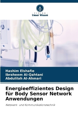 Energieeffizientes Design f�r Body Sensor Network Anwendungen - Hashim Elshafie, Ibraheem Al-Qahtani, Abdulilah Al-Ahmari
