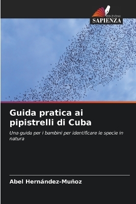 Guida pratica ai pipistrelli di Cuba - Abel Hern�ndez-Mu�oz