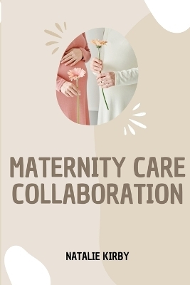 Maternity Care Collaboration - Natalie Kirby