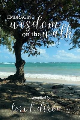 Embracing Wisdom on the Walk - Lori L Dixon