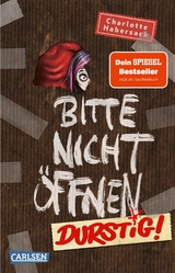 Bitte nicht öffnen 3: Durstig! - Charlotte Habersack