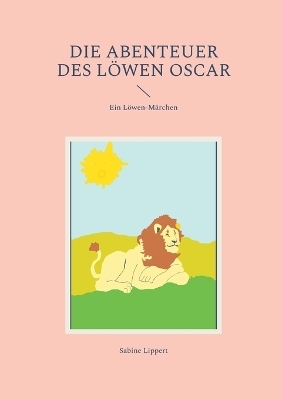 Die Abenteuer des Löwen Oscar - Sabine Lippert